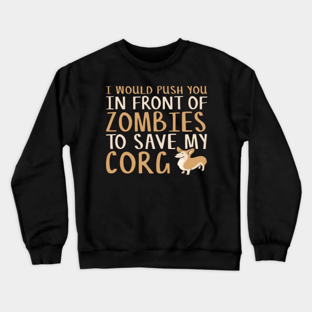 I Would Push You in Front of Zombies to Save My Corgi Funny Corgi Lover Crewneck Sweatshirt by TheLostLatticework